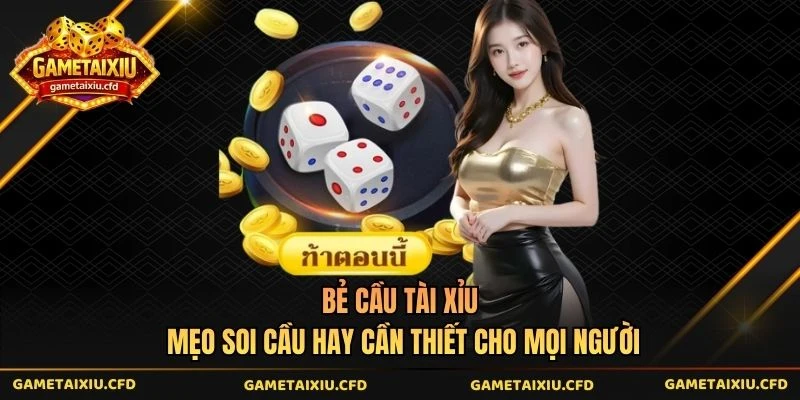 Bẻ Cầu Tài Xỉu Mẹo Soi Cầu Hay Cần Thiết Cho Mọi Người