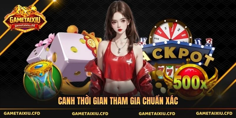 Canh thời gian tham gia chuẩn xác
