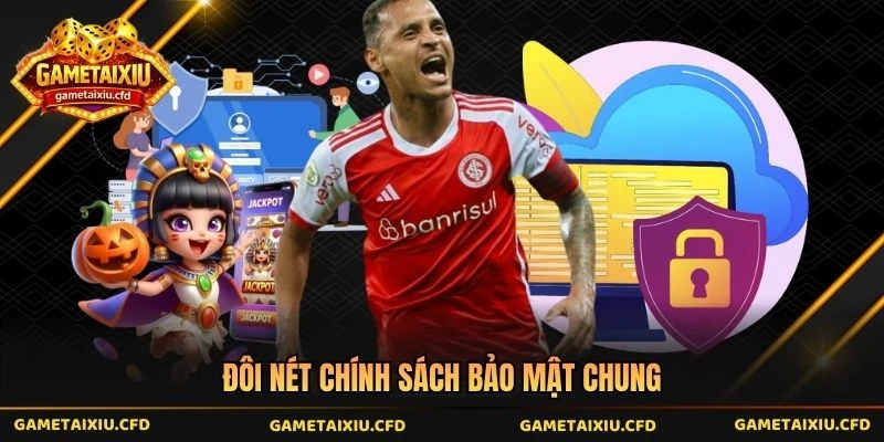 Đôi nét chính sách bảo mật chung