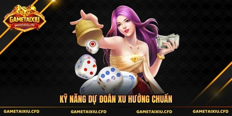 Kỹ năng dự đoán xu hướng chuẩn