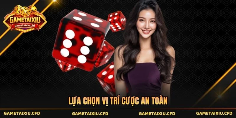 Lựa chọn vị trí cược an toàn