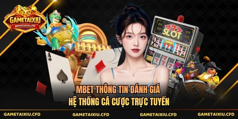 Mbet Thông Tin Đánh Giá Hệ Thống Cá Cược Trực Tuyến