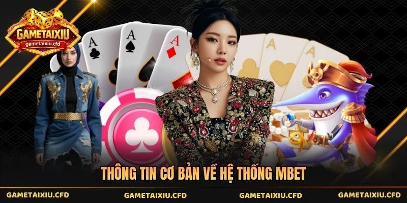 Thông tin cơ bản về hệ thống mbet