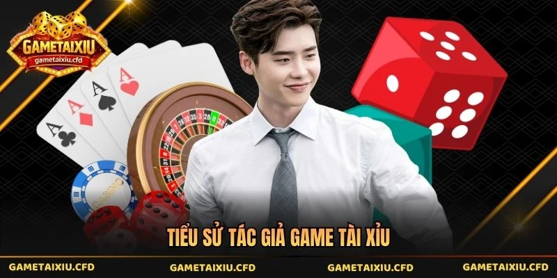 Tiểu sử tác giả game tài xỉu