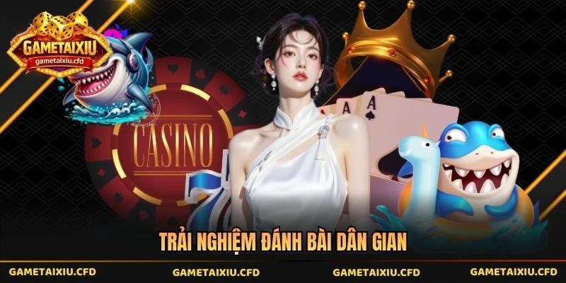Trải nghiệm đánh bài dân gian