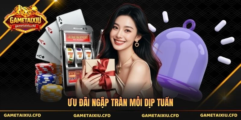 Ưu đãi ngập tràn mỗi dịp tuần