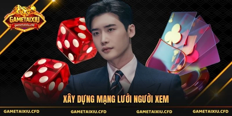 Xây dựng mạng lưới người xem