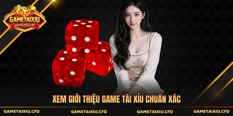 Xem giới thiệu game tài xỉu chuẩn xác